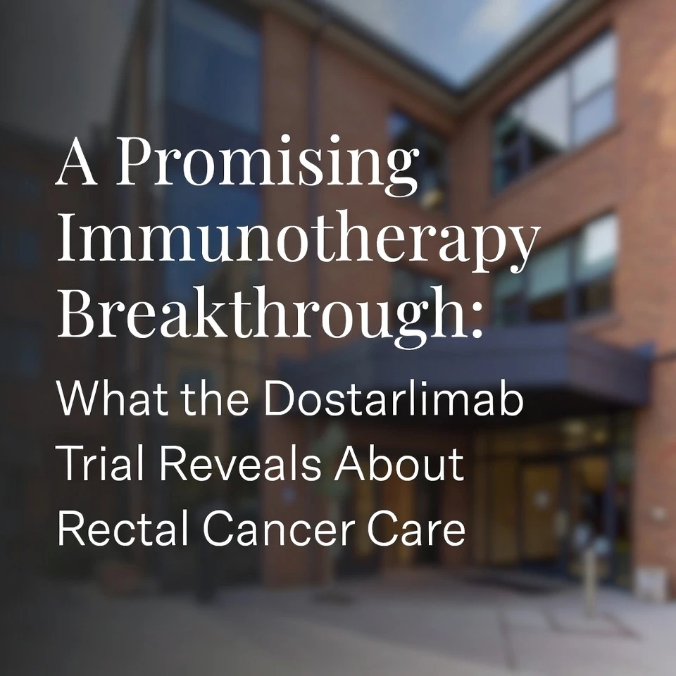 A Promising Immunotherapy Breakthrough: What the Dostarlimab Trial Reveals About Rectal Cancer Care