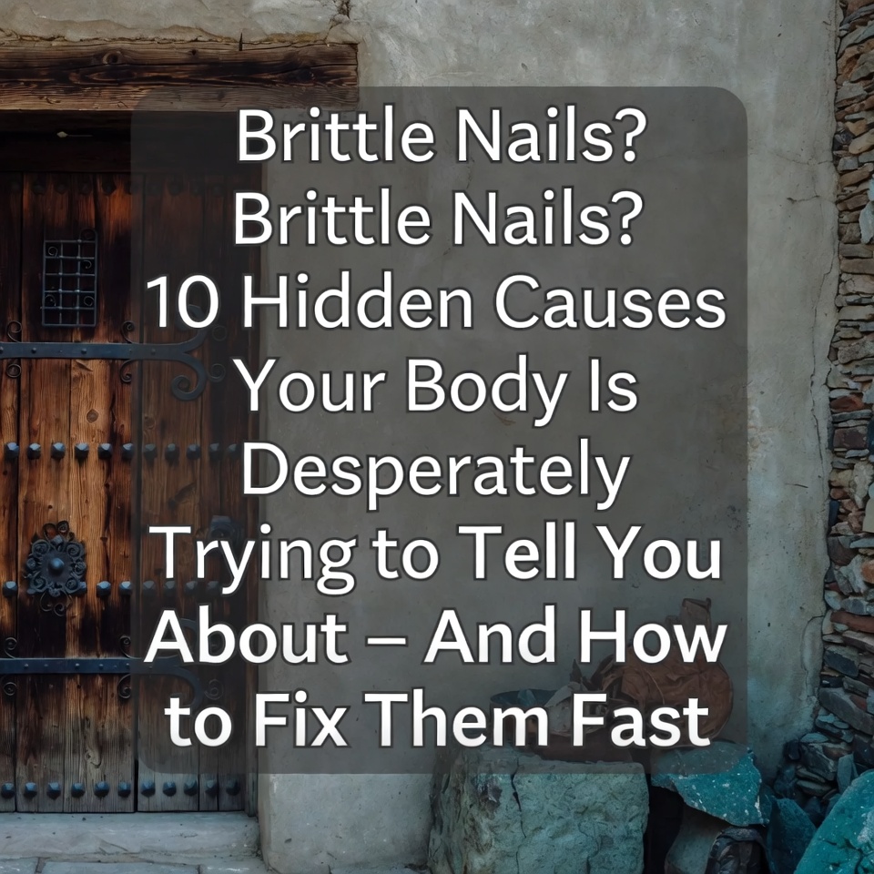 Brittle Nails? 10 Hidden Causes Your Body Is Desperately Trying to Tell You About – And How to Fix Them Fast