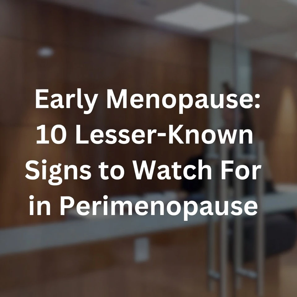 Early Menopause: 10 Lesser-Known Signs to Watch For in Perimenopause