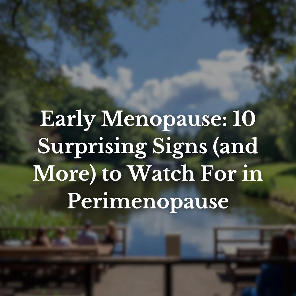 Early Menopause: 10 Surprising Signs (and More) to Watch For in Perimenopause